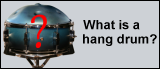 What is a hang drum?